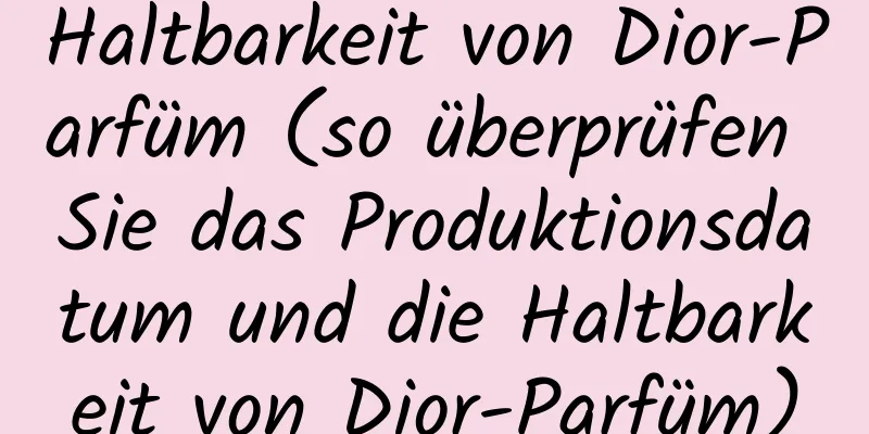 Haltbarkeit von Dior-Parfüm (so überprüfen Sie das Produktionsdatum und die Haltbarkeit von Dior-Parfüm)