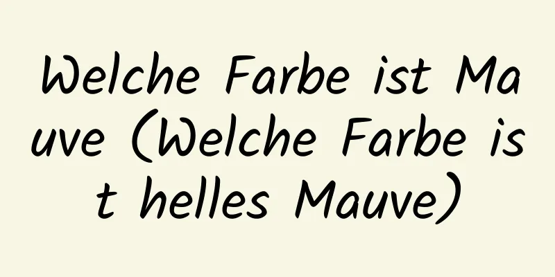 Welche Farbe ist Mauve (Welche Farbe ist helles Mauve)