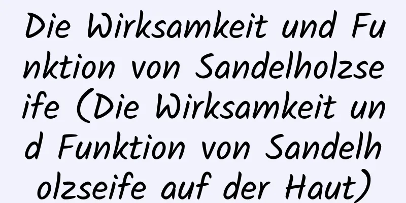 Die Wirksamkeit und Funktion von Sandelholzseife (Die Wirksamkeit und Funktion von Sandelholzseife auf der Haut)
