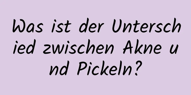 Was ist der Unterschied zwischen Akne und Pickeln?