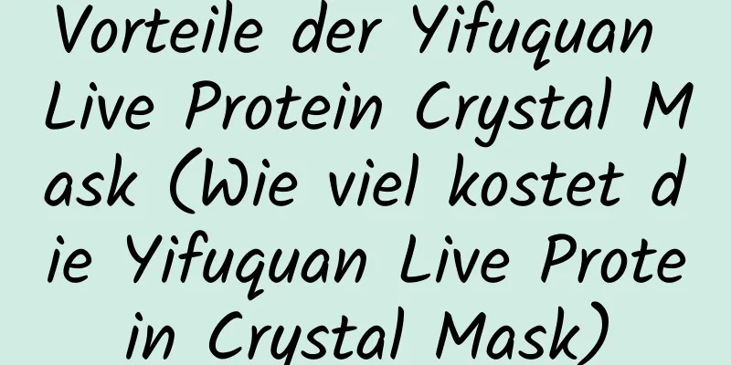 Vorteile der Yifuquan Live Protein Crystal Mask (Wie viel kostet die Yifuquan Live Protein Crystal Mask)