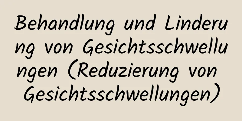 Behandlung und Linderung von Gesichtsschwellungen (Reduzierung von Gesichtsschwellungen)