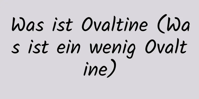 Was ist Ovaltine (Was ist ein wenig Ovaltine)