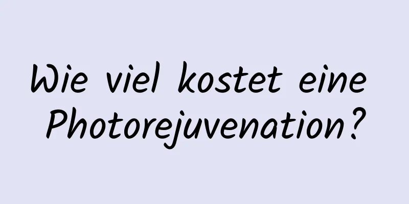Wie viel kostet eine Photorejuvenation?