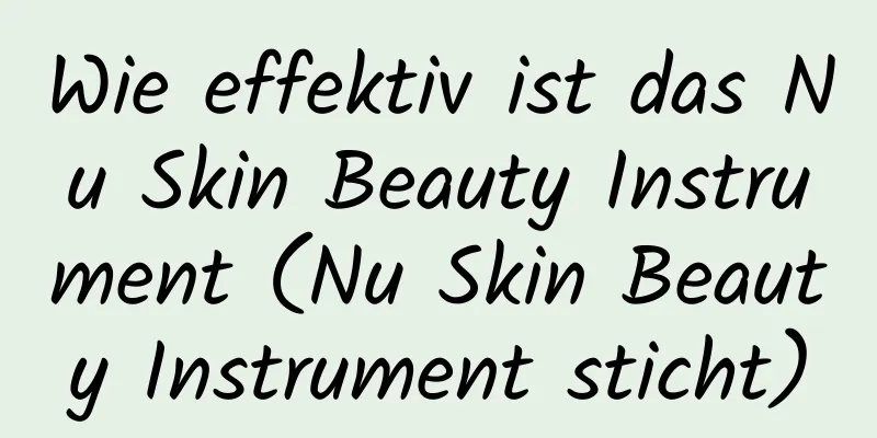 Wie effektiv ist das Nu Skin Beauty Instrument (Nu Skin Beauty Instrument sticht)