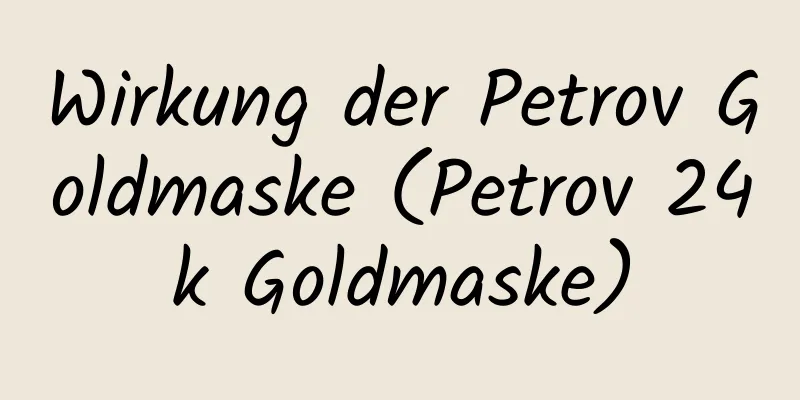 Wirkung der Petrov Goldmaske (Petrov 24k Goldmaske)