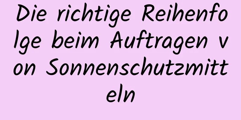 Die richtige Reihenfolge beim Auftragen von Sonnenschutzmitteln