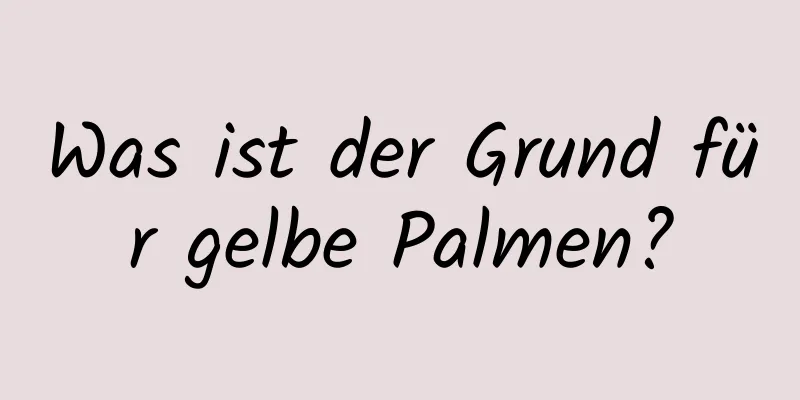 Was ist der Grund für gelbe Palmen?