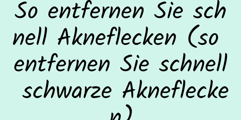 So entfernen Sie schnell Akneflecken (so entfernen Sie schnell schwarze Akneflecken)