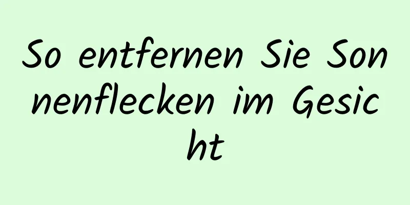 So entfernen Sie Sonnenflecken im Gesicht