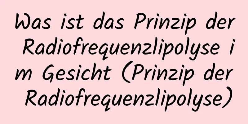 Was ist das Prinzip der Radiofrequenzlipolyse im Gesicht (Prinzip der Radiofrequenzlipolyse)