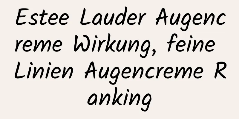 Estee Lauder Augencreme Wirkung, feine Linien Augencreme Ranking