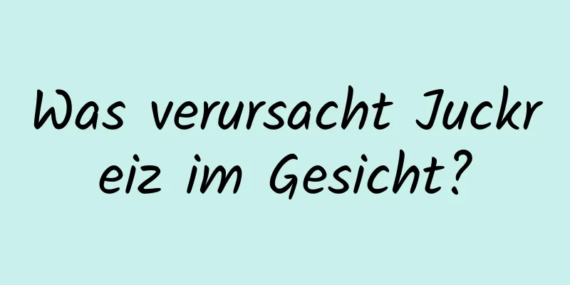 Was verursacht Juckreiz im Gesicht?