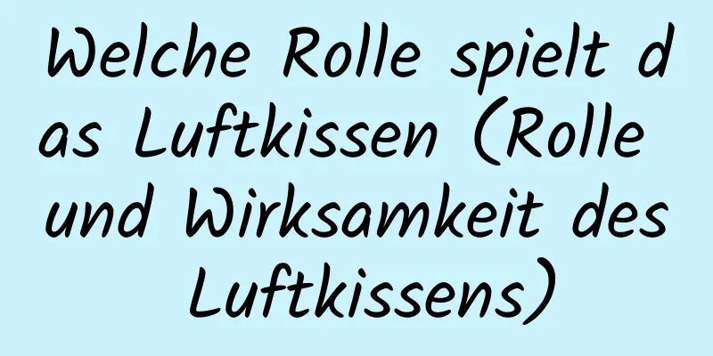 Welche Rolle spielt das Luftkissen (Rolle und Wirksamkeit des Luftkissens)