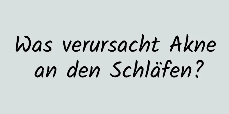 Was verursacht Akne an den Schläfen?