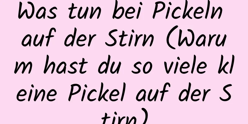 Was tun bei Pickeln auf der Stirn (Warum hast du so viele kleine Pickel auf der Stirn)