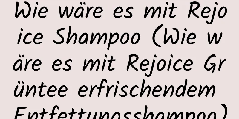 Wie wäre es mit Rejoice Shampoo (Wie wäre es mit Rejoice Grüntee erfrischendem Entfettungsshampoo)