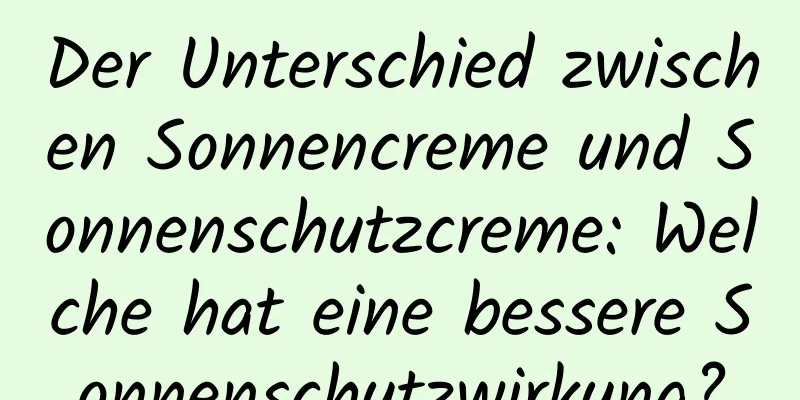 Der Unterschied zwischen Sonnencreme und Sonnenschutzcreme: Welche hat eine bessere Sonnenschutzwirkung?