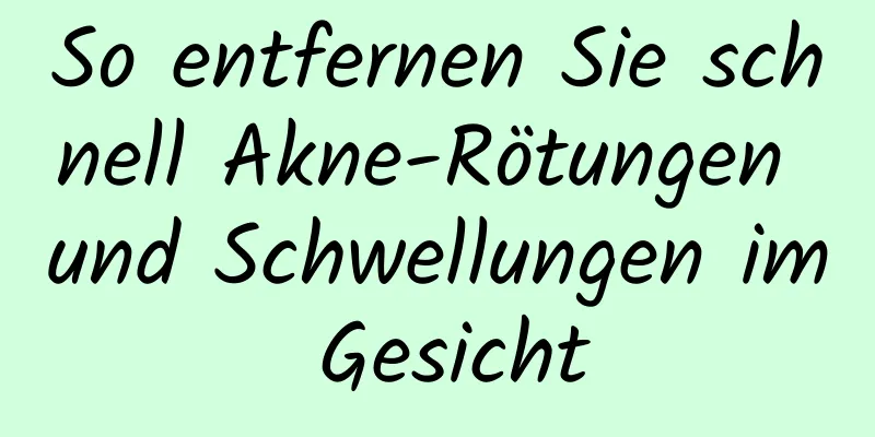 So entfernen Sie schnell Akne-Rötungen und Schwellungen im Gesicht