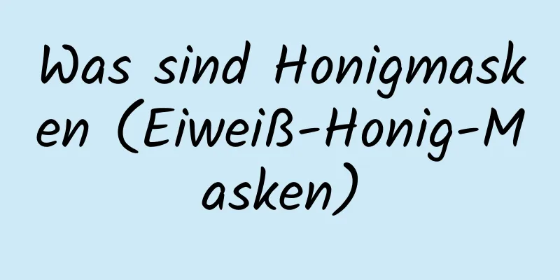Was sind Honigmasken (Eiweiß-Honig-Masken)