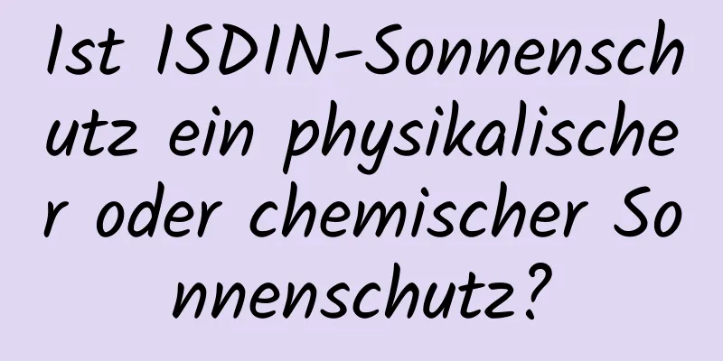Ist ISDIN-Sonnenschutz ein physikalischer oder chemischer Sonnenschutz?