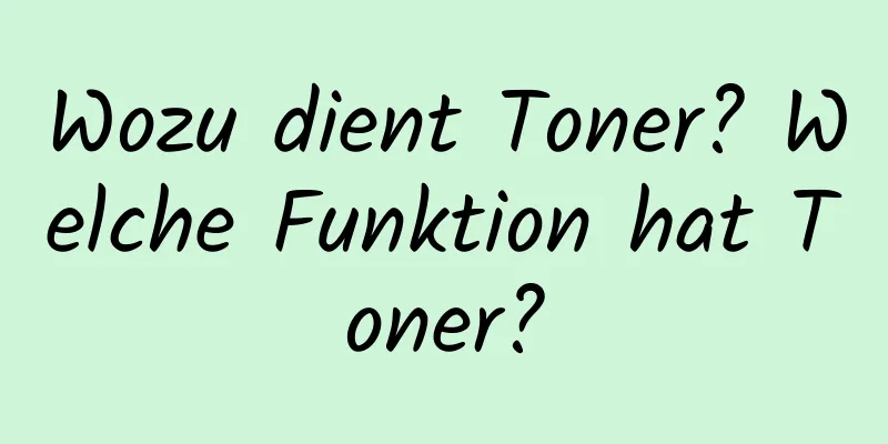 Wozu dient Toner? Welche Funktion hat Toner?