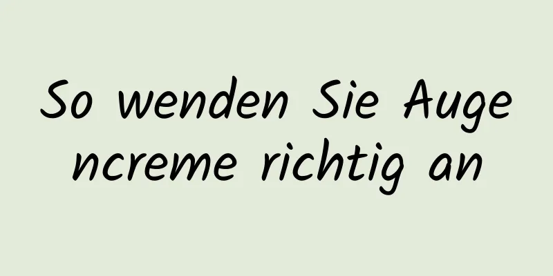 So wenden Sie Augencreme richtig an