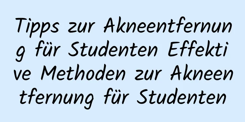 Tipps zur Akneentfernung für Studenten Effektive Methoden zur Akneentfernung für Studenten