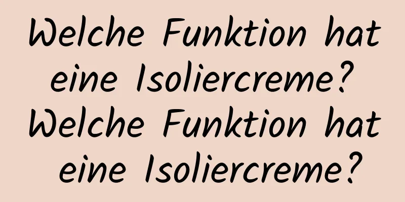 Welche Funktion hat eine Isoliercreme? Welche Funktion hat eine Isoliercreme?