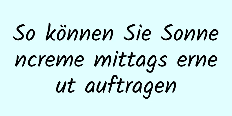 So können Sie Sonnencreme mittags erneut auftragen
