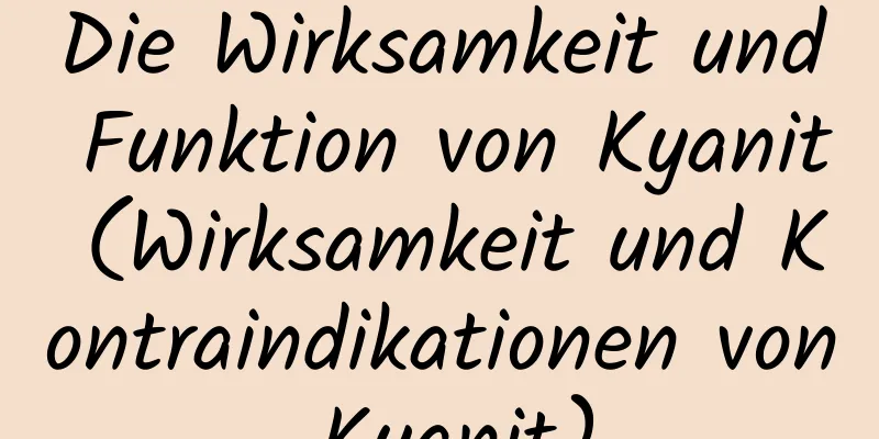 Die Wirksamkeit und Funktion von Kyanit (Wirksamkeit und Kontraindikationen von Kyanit)