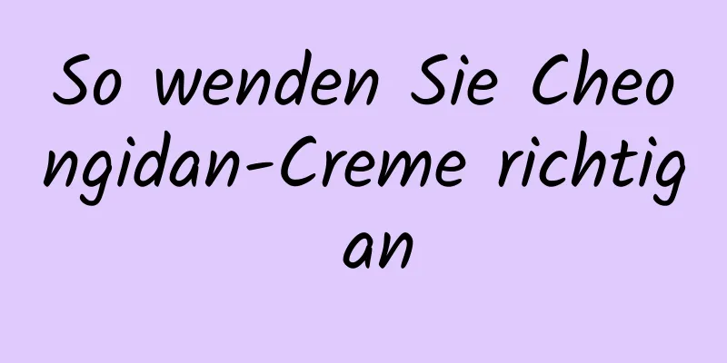 So wenden Sie Cheongidan-Creme richtig an