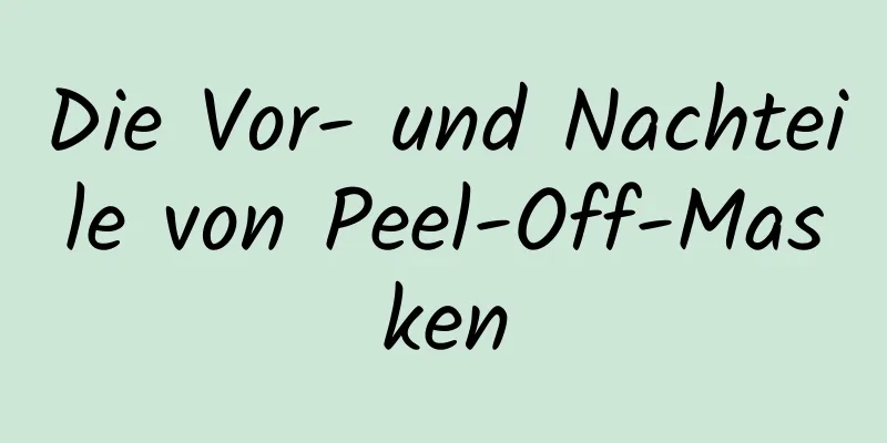 Die Vor- und Nachteile von Peel-Off-Masken