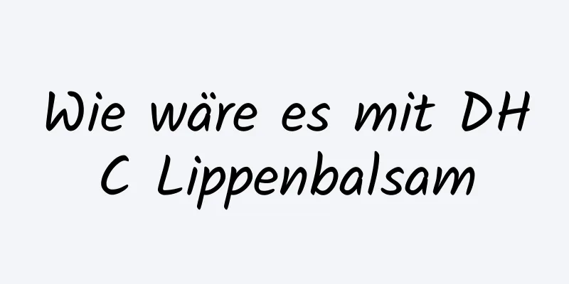 Wie wäre es mit DHC Lippenbalsam