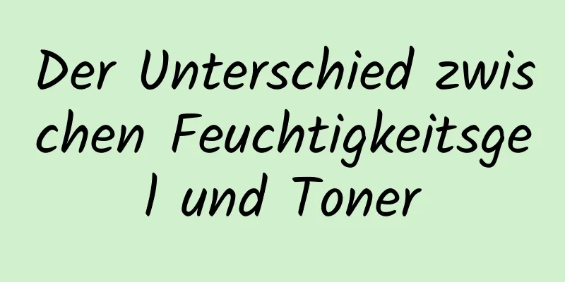 Der Unterschied zwischen Feuchtigkeitsgel und Toner