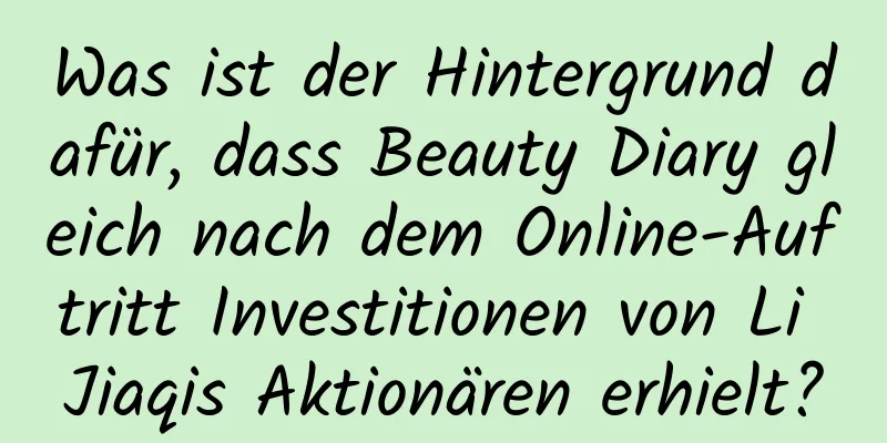 Was ist der Hintergrund dafür, dass Beauty Diary gleich nach dem Online-Auftritt Investitionen von Li Jiaqis Aktionären erhielt?