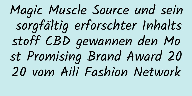 Magic Muscle Source und sein sorgfältig erforschter Inhaltsstoff CBD gewannen den Most Promising Brand Award 2020 vom Aili Fashion Network