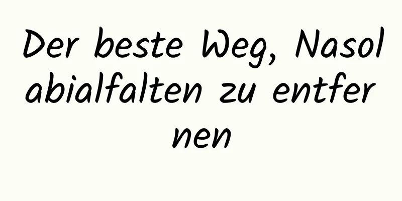 Der beste Weg, Nasolabialfalten zu entfernen