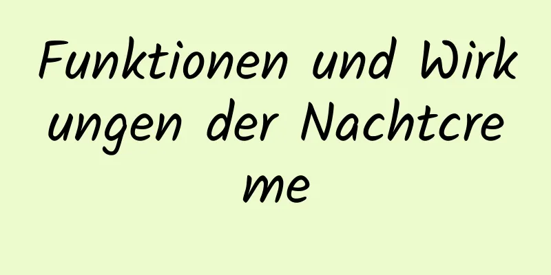 Funktionen und Wirkungen der Nachtcreme