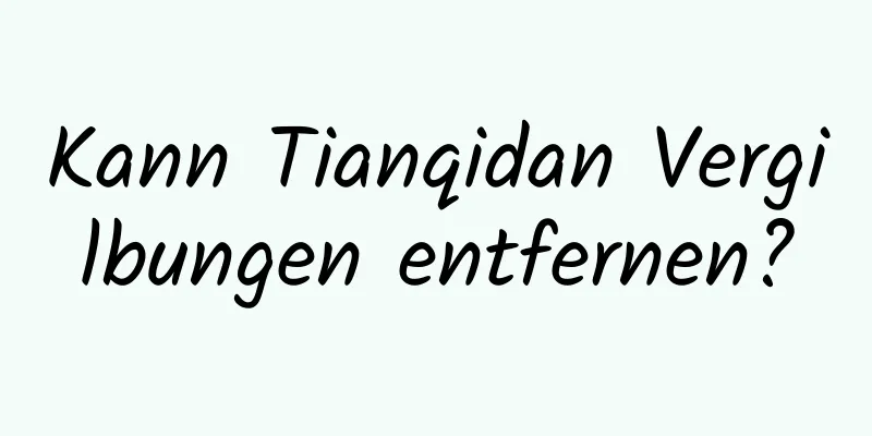 Kann Tianqidan Vergilbungen entfernen?
