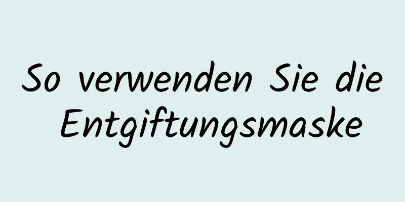 So verwenden Sie die Entgiftungsmaske