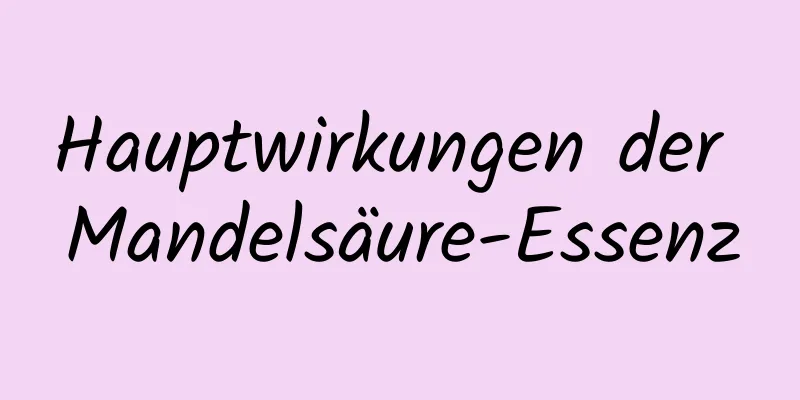 Hauptwirkungen der Mandelsäure-Essenz