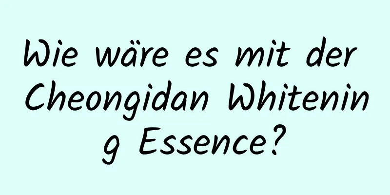 Wie wäre es mit der Cheongidan Whitening Essence?