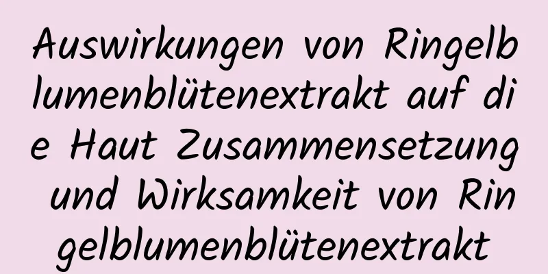 Auswirkungen von Ringelblumenblütenextrakt auf die Haut Zusammensetzung und Wirksamkeit von Ringelblumenblütenextrakt