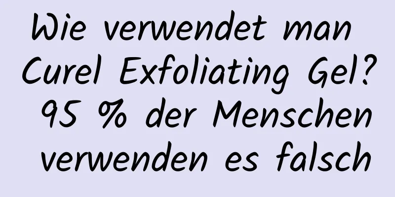 Wie verwendet man Curel Exfoliating Gel? 95 % der Menschen verwenden es falsch