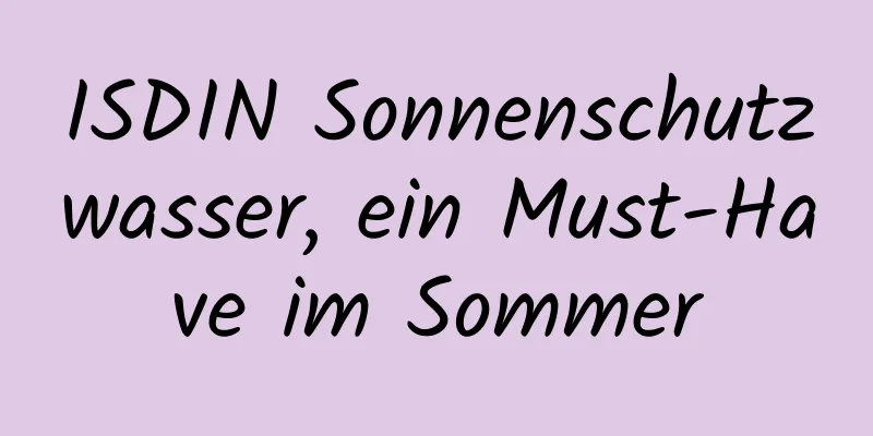 ISDIN Sonnenschutzwasser, ein Must-Have im Sommer