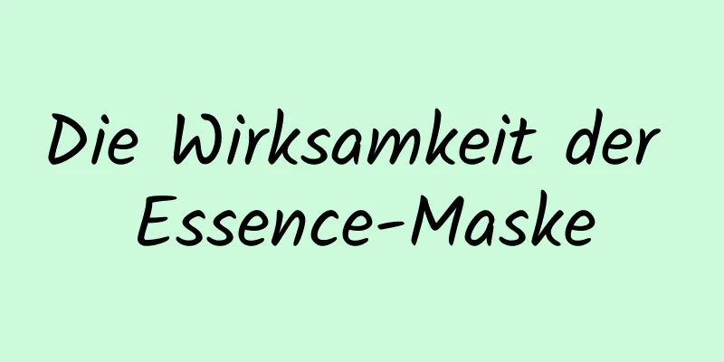 Die Wirksamkeit der Essence-Maske