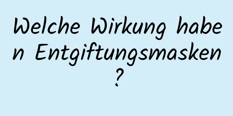 Welche Wirkung haben Entgiftungsmasken?