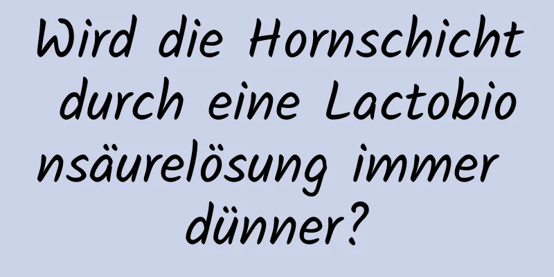 Wird die Hornschicht durch eine Lactobionsäurelösung immer dünner?