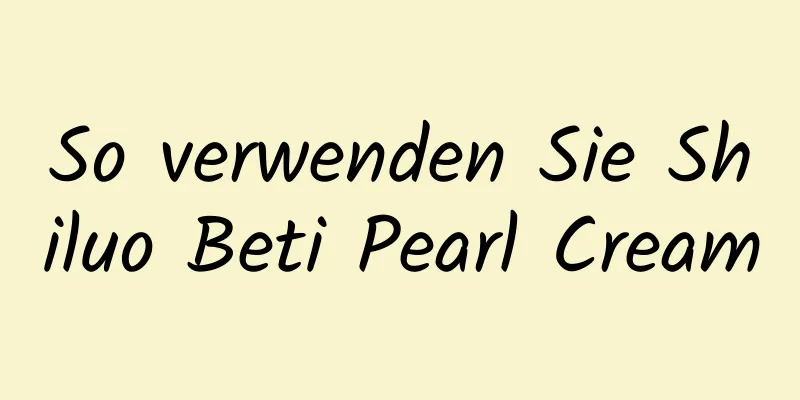 So verwenden Sie Shiluo Beti Pearl Cream